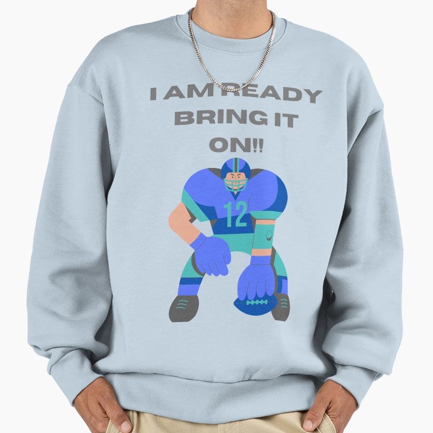 I Am Ready Bring It 2 Football Sweatshirt - Aesthetic Graphic for Adults - T-Shirt, Sweatshirt, Hoodie