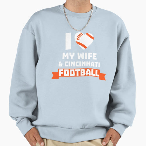 I Love Wife Cincinnati Football Sweatshirt - Casual Everyday Wear Men Women - T-Shirt, Sweatshirt, Hoodie