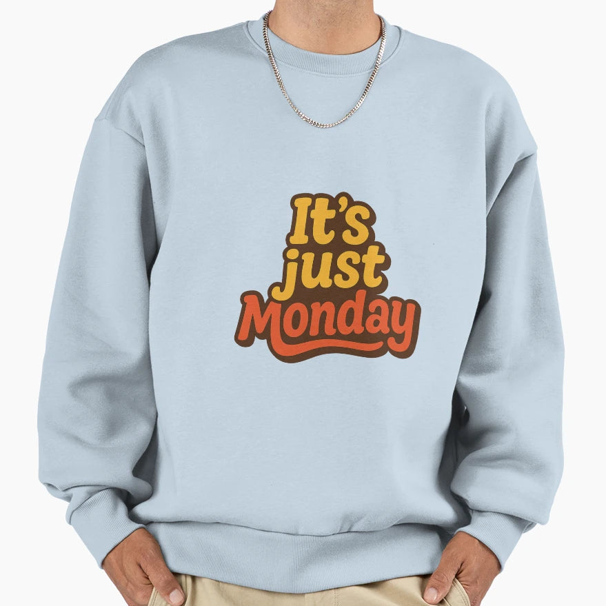 Its Just Monday Sweatshirt - Casual Everyday Wear for Adults - T-Shirt, Sweatshirt, Hoodie