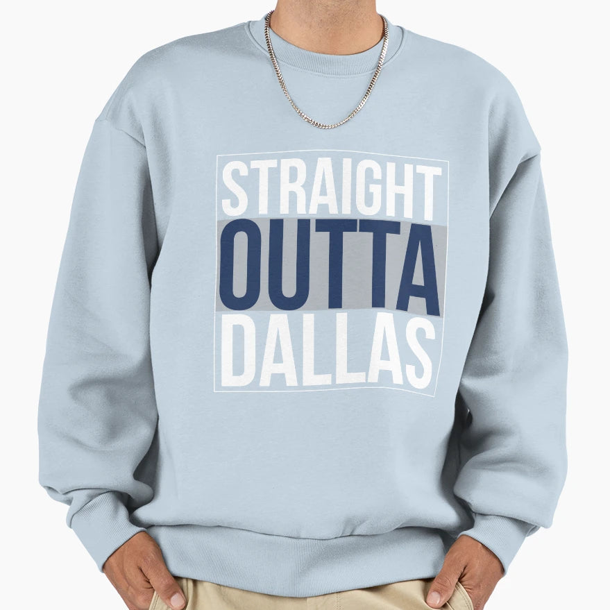 Straight Outta Dallas Sweatshirt - Trendy Graphic Unisex - T-Shirt, Sweatshirt, Hoodie