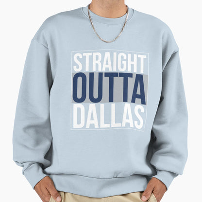 Straight Outta Dallas Sweatshirt - Trendy Graphic Unisex - T-Shirt, Sweatshirt, Hoodie