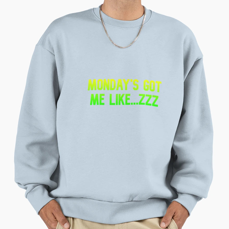 Mondays Got Me Like Funny Best Sweatshirt - Casual Everyday Wear Unisex - T-Shirt, Sweatshirt, Hoodie