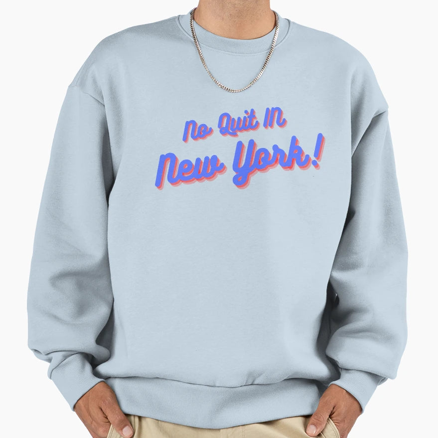 No Quit New York Sweatshirt - Casual Everyday Wear Unisex - T-Shirt, Sweatshirt, Hoodie