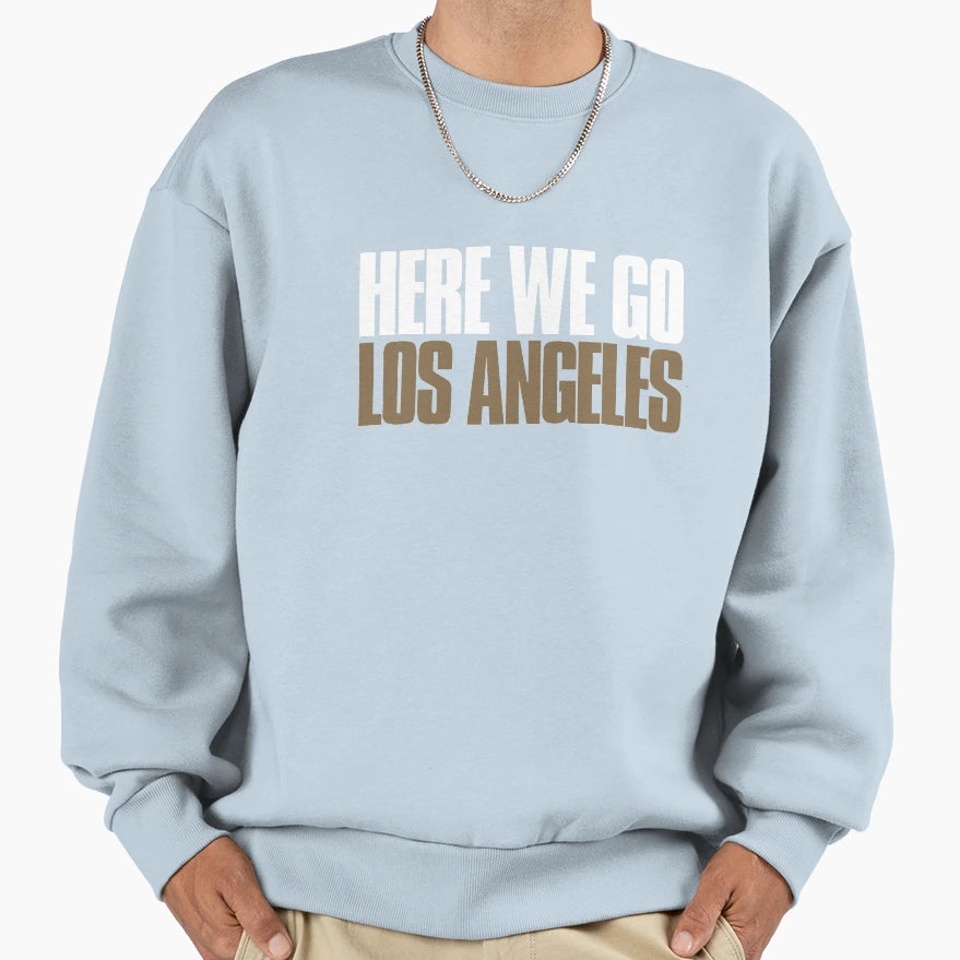 Here We Go Los Angeles Funny Sports Sweatshirt - Graphic Print Men Women - T-Shirt, Sweatshirt, Hoodie