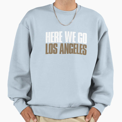 Here We Go Los Angeles Funny Sports Sweatshirt - Graphic Print Men Women - T-Shirt, Sweatshirt, Hoodie
