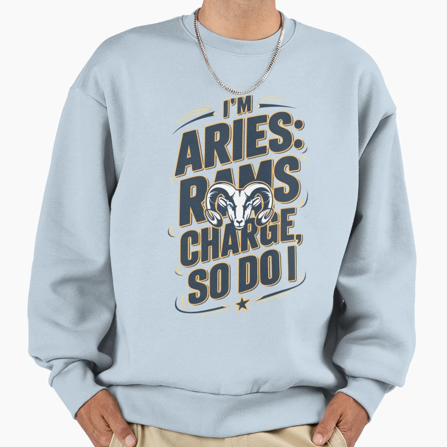 Im Aries Rams Charge So Do I Sweatshirt - Minimalist Print Unisex - T-Shirt, Sweatshirt, Hoodie