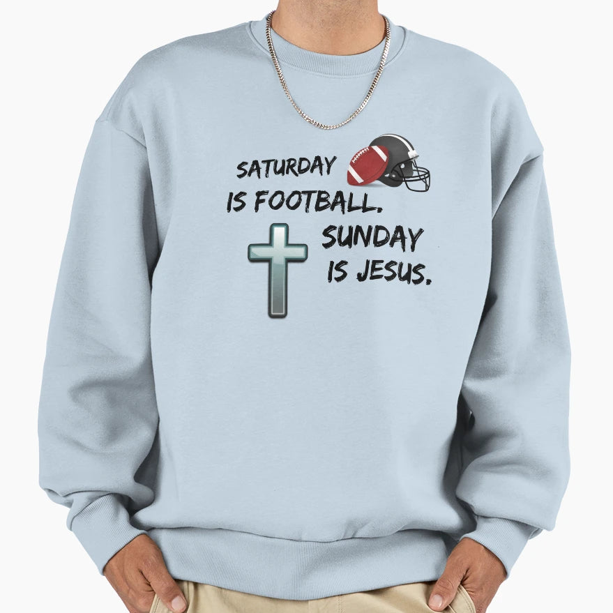 Saturday Is Football Sunday Is Jesus Sweatshirt - Graphic Print Unisex - T-Shirt, Sweatshirt, Hoodie