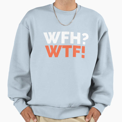 Work From Home Wtf Dark Sweatshirt - Streetwear Style Men Women - T-Shirt, Sweatshirt, Hoodie
