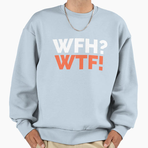 Work From Home Wtf Dark Sweatshirt - Streetwear Style Men Women - T-Shirt, Sweatshirt, Hoodie