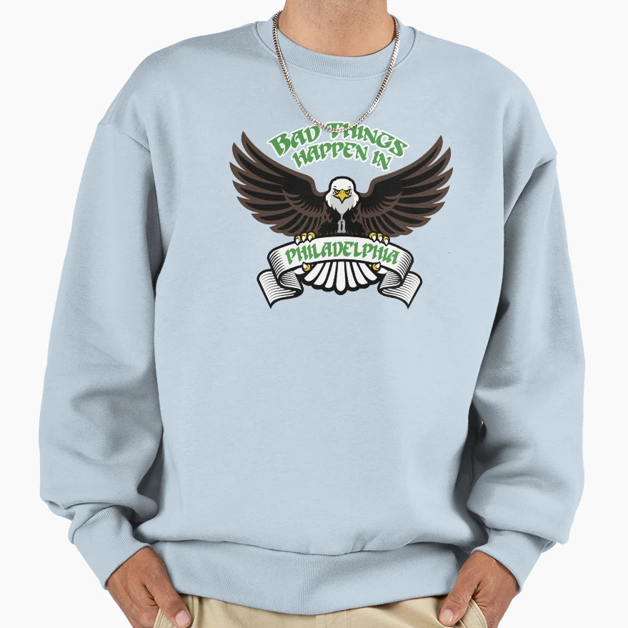 Bad Things Happen Philadelphia Sweatshirt - Fun Novelty Design Unisex - T-Shirt, Sweatshirt, Hoodie