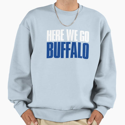 Here We Go Buffalo Sports Fan Sweatshirt - Novelty Apparel Men Women - T-Shirt, Sweatshirt, Hoodie