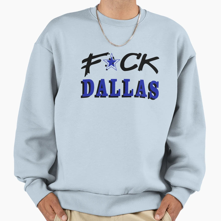Fuck Dallas Sweatshirt - Graphic Print for Adults - T-Shirt, Sweatshirt, Hoodie