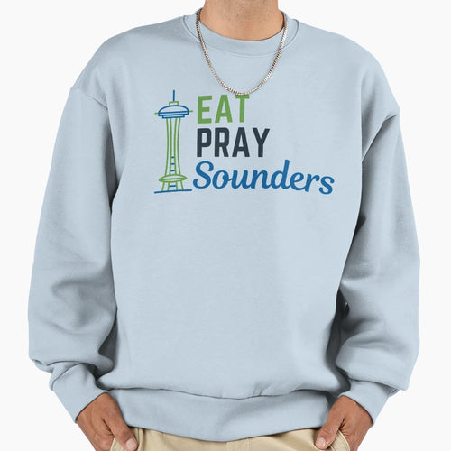 Eat Pray Sounders Sweatshirt - Novelty Apparel Men Women - T-Shirt, Sweatshirt, Hoodie