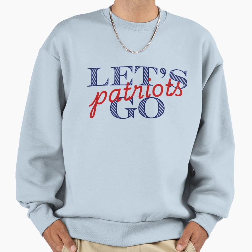 Lets Go Patriots Sweatshirt - Fun Novelty Design Men Women - T-Shirt, Sweatshirt, Hoodie