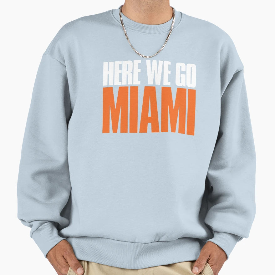 Here We Go Miami Sports Fan Sweatshirt - Graphic Print Men Women - T-Shirt, Sweatshirt, Hoodie
