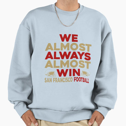 We Almost Always Almost Win San Sweatshirt - Custom Art Print for Adults - T-Shirt, Sweatshirt, Hoodie