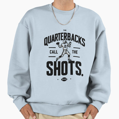 Quarterbacks Call Shots Sweatshirt - Casual Everyday Wear Men Women - T-Shirt, Sweatshirt, Hoodie