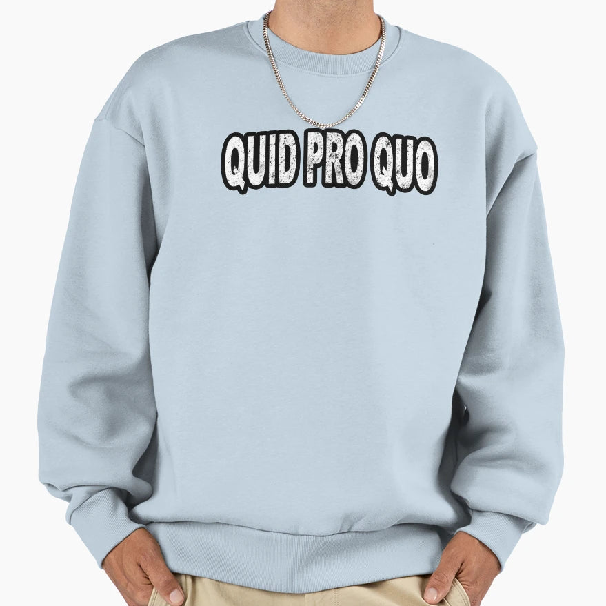 Quid Pro Quo Sweatshirt - Novelty Apparel for Adults - T-Shirt, Sweatshirt, Hoodie