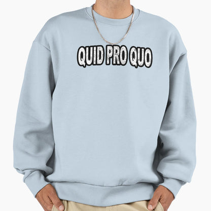 Quid Pro Quo Sweatshirt - Novelty Apparel for Adults - T-Shirt, Sweatshirt, Hoodie
