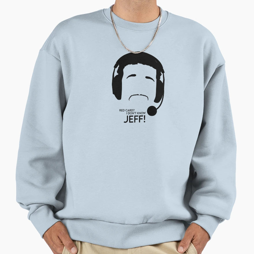 I Dont Know Jeff Sweatshirt - Streetwear Style Men Women - T-Shirt, Sweatshirt, Hoodie