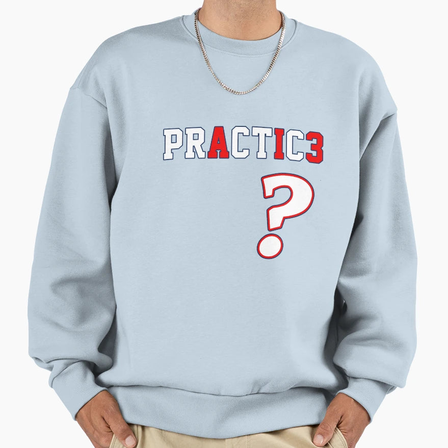 We Talkin Bout Practice Sweatshirt - Streetwear Style Unisex - T-Shirt, Sweatshirt, Hoodie