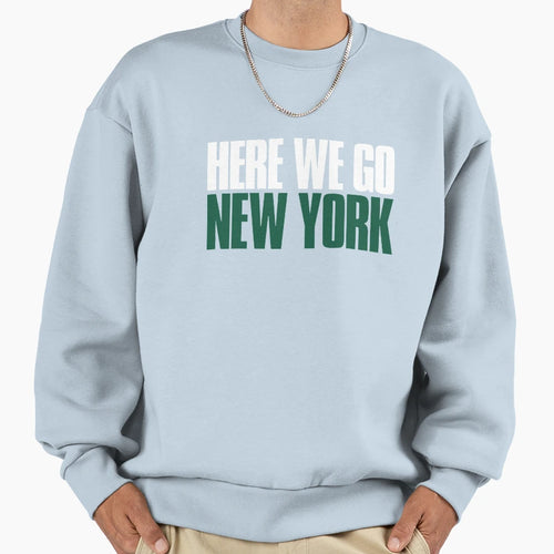Here We Go New York Team Sweatshirt - Aesthetic Graphic for Adults - T-Shirt, Sweatshirt, Hoodie