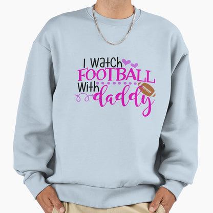 I Watch Football Daddy Sweatshirt - Novelty Apparel Men Women - T-Shirt, Sweatshirt, Hoodie