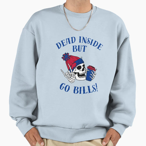 Dead Inside But Go Bills Sweatshirt - Novelty Apparel Unisex - T-Shirt, Sweatshirt, Hoodie
