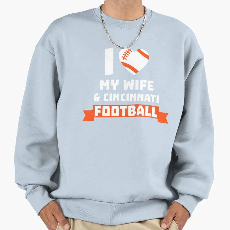 I Love Wife Cincinnati Football Sweatshirt - Fun Novelty Design Unisex - T-Shirt, Sweatshirt, Hoodie