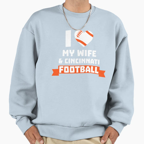 I Love Wife Cincinnati Football Sweatshirt - Fun Novelty Design Unisex - T-Shirt, Sweatshirt, Hoodie