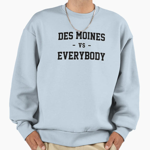 Des Moines Vs Everybody Sweatshirt - Casual Everyday Wear Unisex - T-Shirt, Sweatshirt, Hoodie