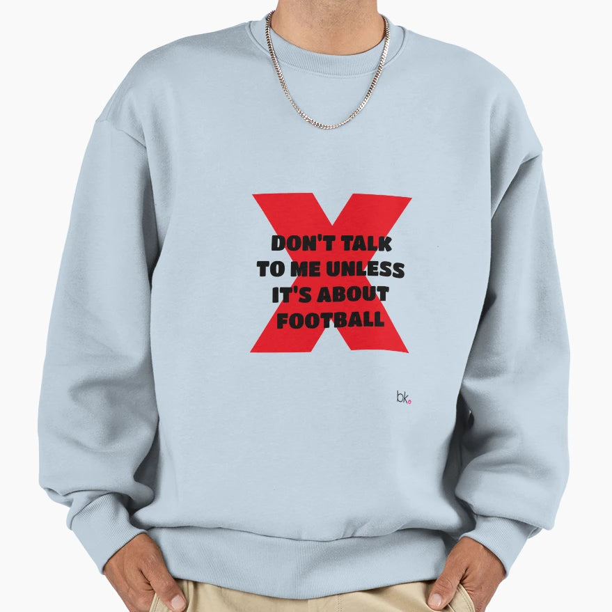 Dont Talk To Me Unless Its About Sweatshirt - Streetwear Style Men Women - T-Shirt, Sweatshirt, Hoodie