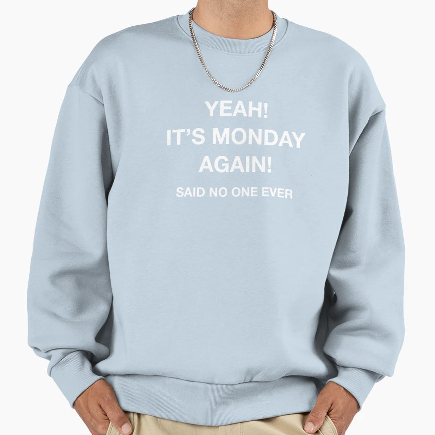Yeah Its Monday Again Said No Sweatshirt - Aesthetic Graphic for Adults - T-Shirt, Sweatshirt, Hoodie