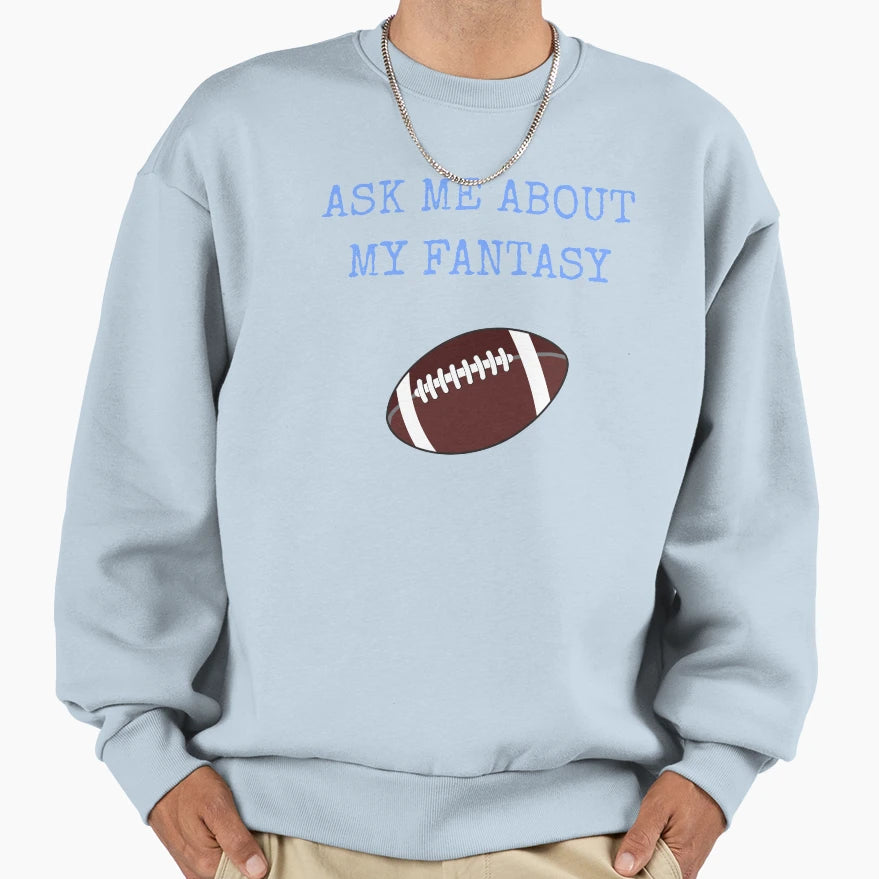 Ask Me About My Fantasy Football Sweatshirt - Fun Novelty Design Men Women - T-Shirt, Sweatshirt, Hoodie