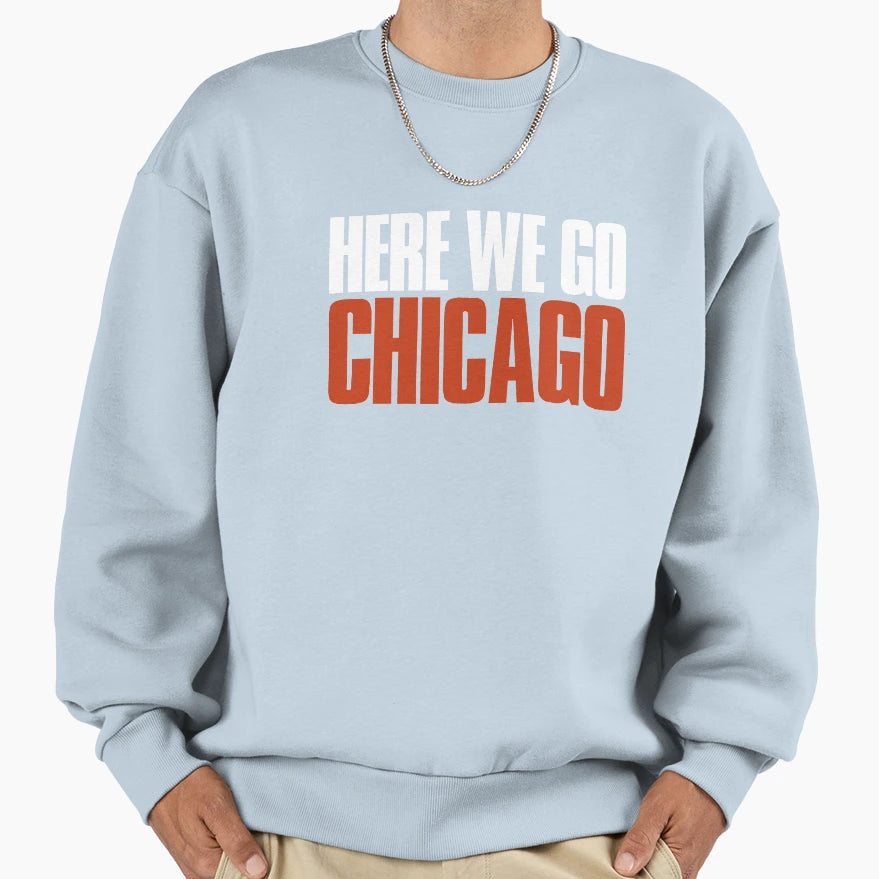 Here We Go Chicago Fan Sweatshirt - Aesthetic Graphic for Adults - T-Shirt, Sweatshirt, Hoodie