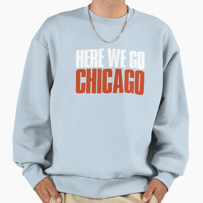 Here We Go Chicago Fan Sweatshirt - Aesthetic Graphic for Adults - T-Shirt, Sweatshirt, Hoodie