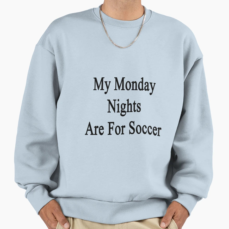 My Monday Nights Are Soccer Sweatshirt - Graphic Print Men Women - T-Shirt, Sweatshirt, Hoodie