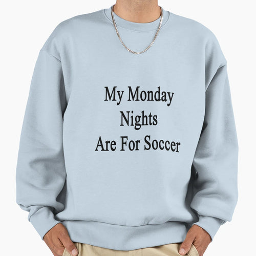 My Monday Nights Are Soccer Sweatshirt - Graphic Print Men Women - T-Shirt, Sweatshirt, Hoodie