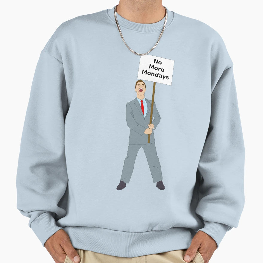 No More Mondays Sweatshirt - Graphic Print for Adults - T-Shirt, Sweatshirt, Hoodie