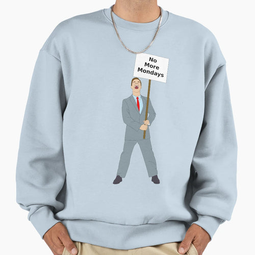 No More Mondays Sweatshirt - Graphic Print for Adults - T-Shirt, Sweatshirt, Hoodie