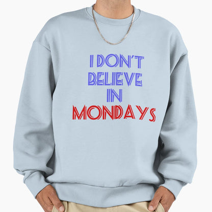 I Dont Believe Mondays Sweatshirt - Custom Art Print for Adults - T-Shirt, Sweatshirt, Hoodie