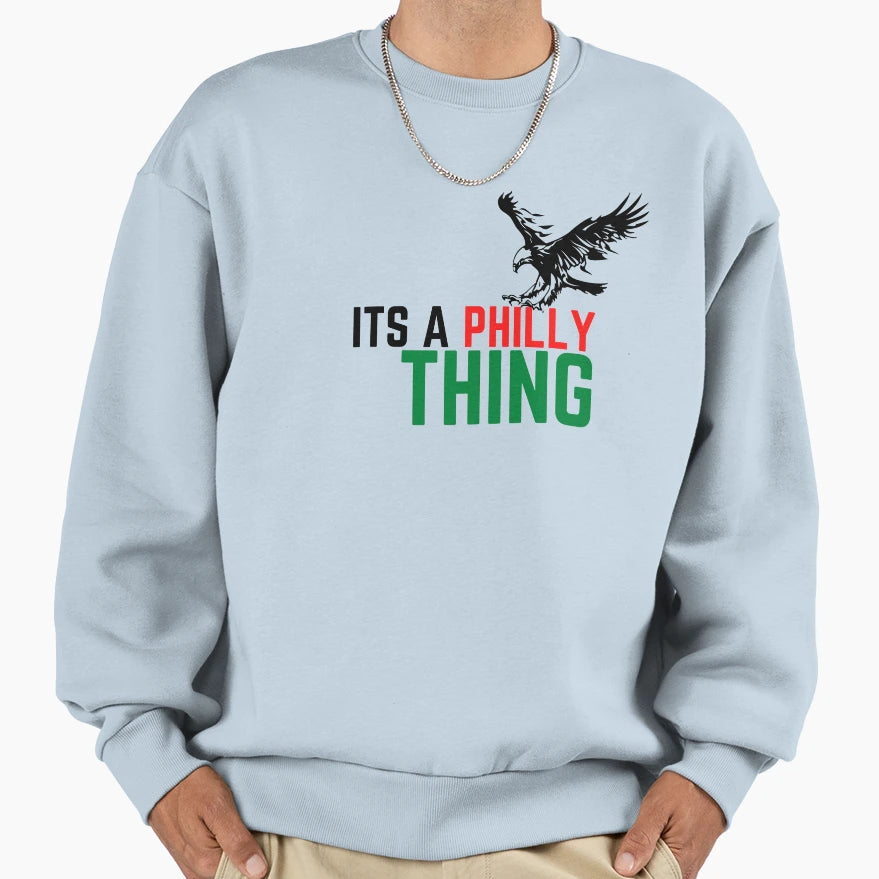 Its Philly Thing Sweatshirt - Novelty Apparel Men Women - T-Shirt, Sweatshirt, Hoodie