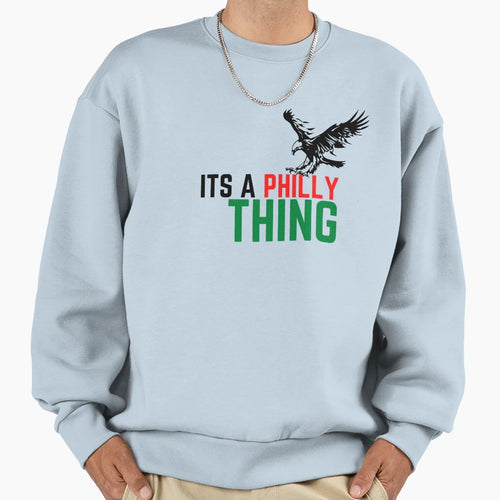 Its Philly Thing Sweatshirt - Novelty Apparel Men Women - T-Shirt, Sweatshirt, Hoodie