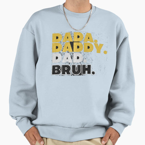 Dada Daddy Dad Bruh Sweatshirt - Casual Everyday Wear for Adults - T-Shirt, Sweatshirt, Hoodie