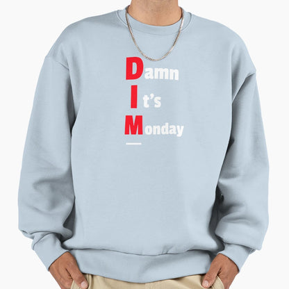 Damn Its Monday Sweatshirt - Graphic Print Unisex - T-Shirt, Sweatshirt, Hoodie