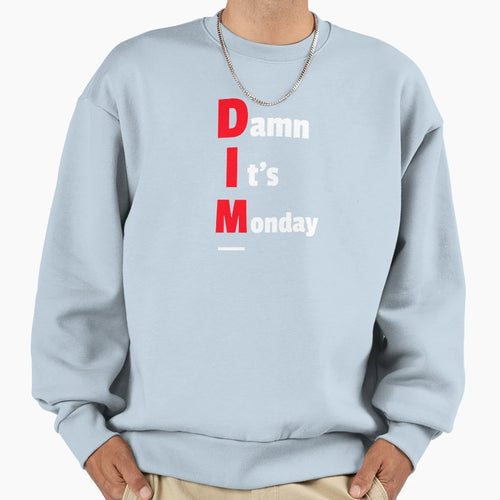Damn Its Monday Sweatshirt - Graphic Print Unisex - T-Shirt, Sweatshirt, Hoodie