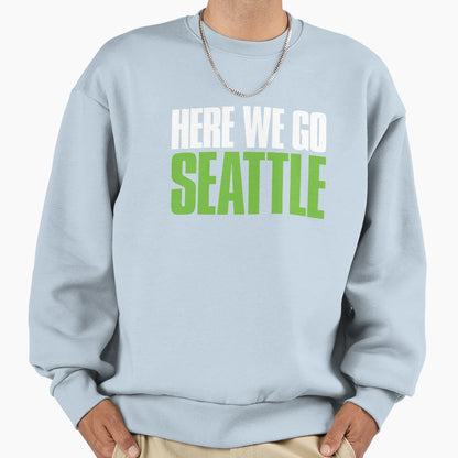 Here We Go Seattle Sports Fan Sweatshirt - Graphic Print for Adults - T-Shirt, Sweatshirt, Hoodie