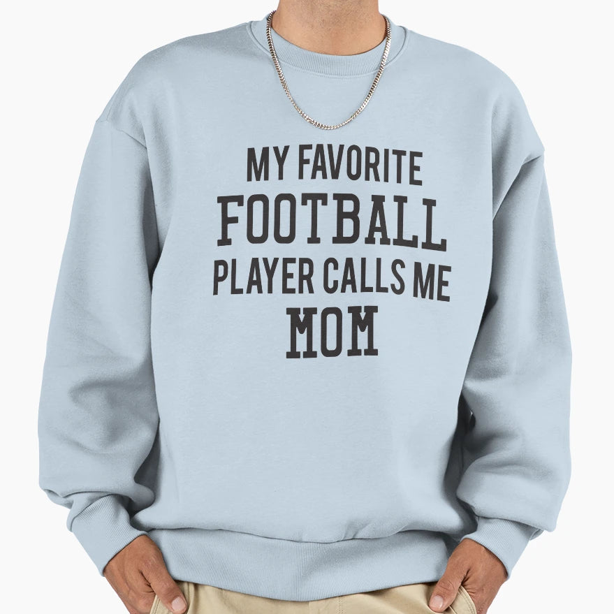 My Favorite Football Player Calls Me Sweatshirt - Unique Graphic Men Women - T-Shirt, Sweatshirt, Hoodie
