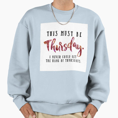 This Must Be Thursday Sweatshirt - Trendy Graphic Unisex - T-Shirt, Sweatshirt, Hoodie