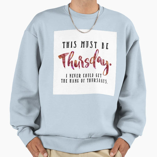 This Must Be Thursday Sweatshirt - Trendy Graphic Unisex - T-Shirt, Sweatshirt, Hoodie